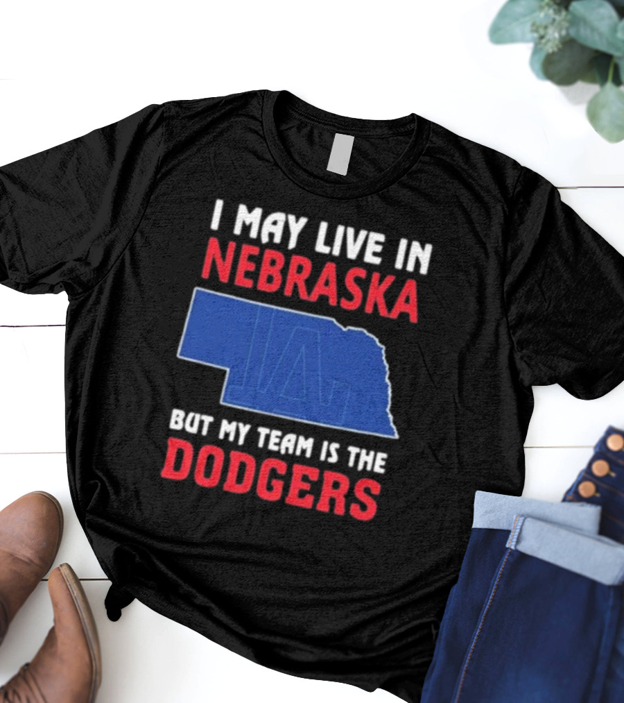 I May Live In Nebraska But My Team Is The Dodgers LA Logo T-Shirt