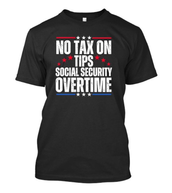 No Tax On Tips Social Security Overtime Trump T-Shirt