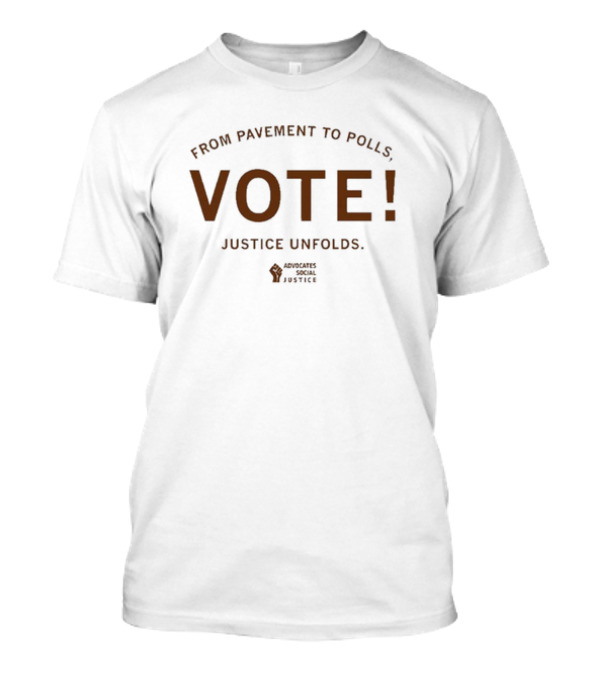 ASJ From Pavement To Polls Vote Justice Unfolds Advocates Social Justice T-Shirt