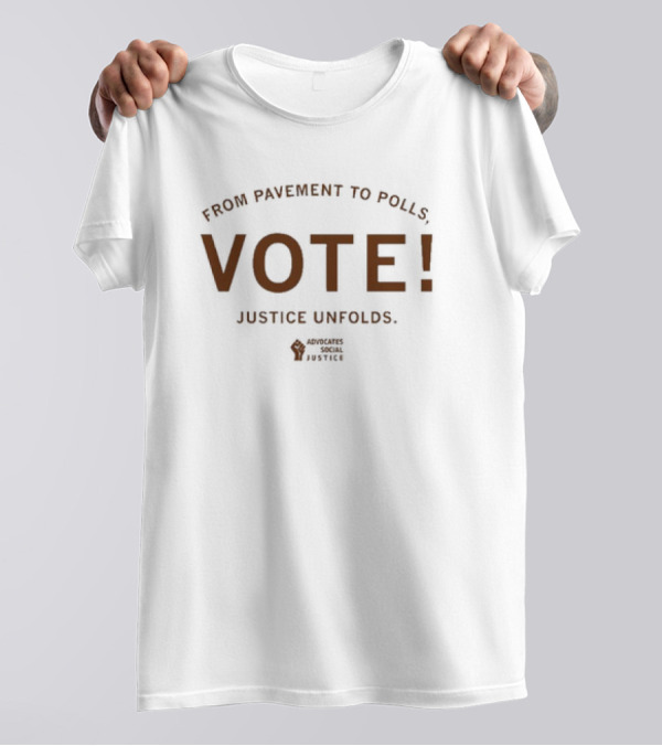 ASJ From Pavement To Polls Vote Justice Unfolds Advocates Social Justice T-Shirt