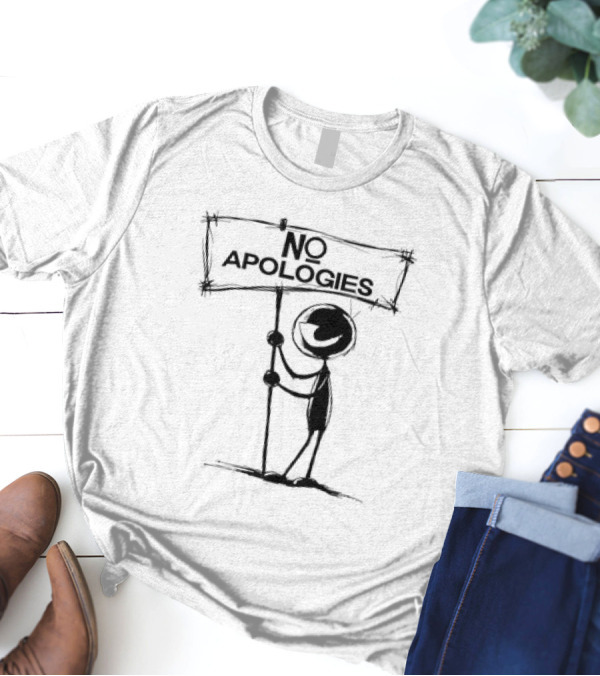 No Apologies Stick Figure Holding Sign T-Shirt