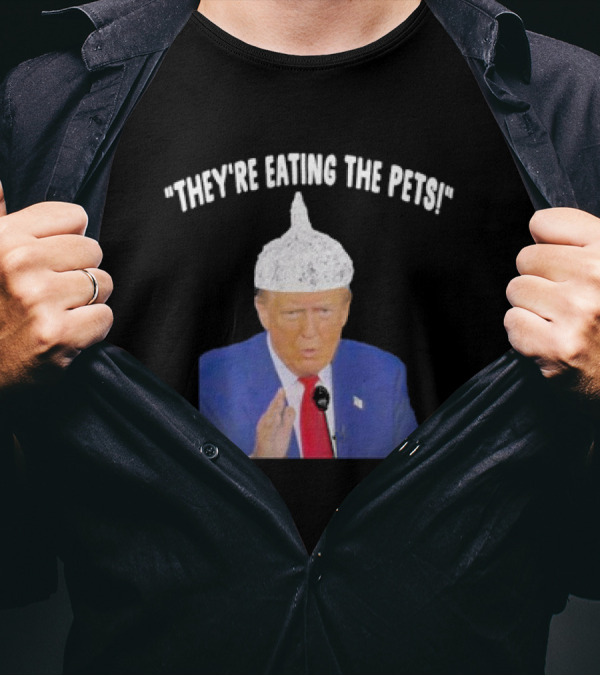 Trump Foil Hat 'They’re Eating The Pets' Meme T-Shirt