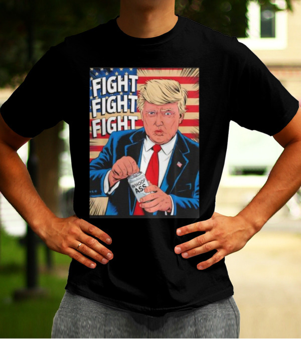 Fight Fight Fight Trump 2024 Whoop Ass US Flag MAGA T-Shirt