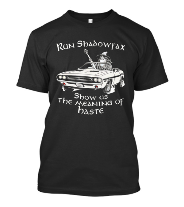 Run Shadowfax Show Us The Meaning Of Haste Wizard Car Driving Scene T-Shirt