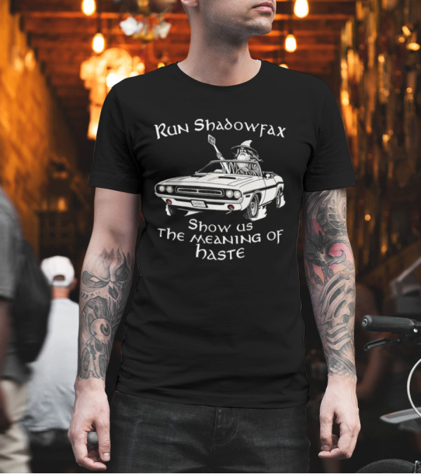 Run Shadowfax Show Us The Meaning Of Haste Wizard Car Driving Scene T-Shirt