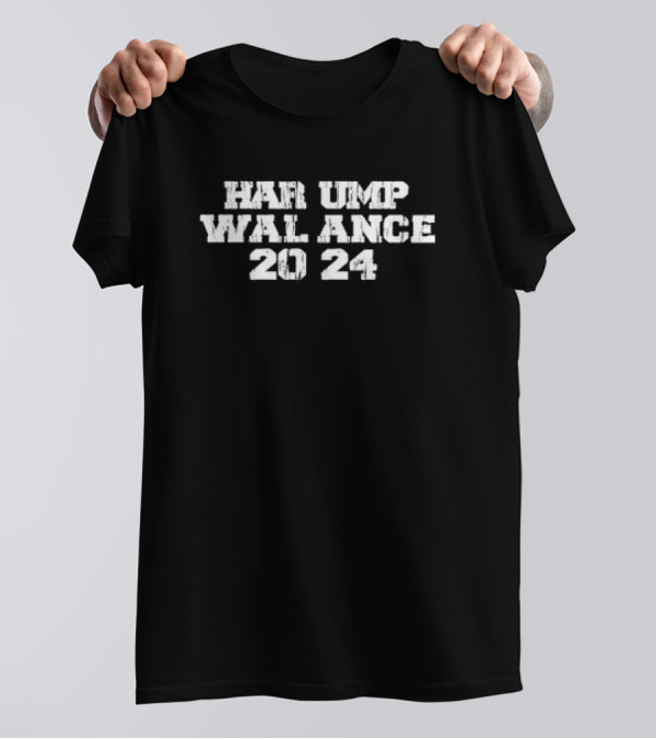 Harris Trump Walz Vance Funny 2024 Har Ump Wal Ance T-Shirt