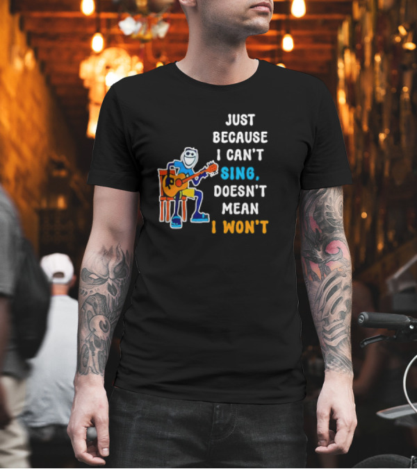 Just Because I Can't Sing Doesn't Mean I Won't Cartoon Guitar Player T-Shirt