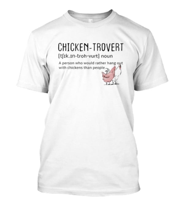Chicken-trovert Definition Noun Person Who Would Rather Hang Out With Chickens Than People T-Shirt