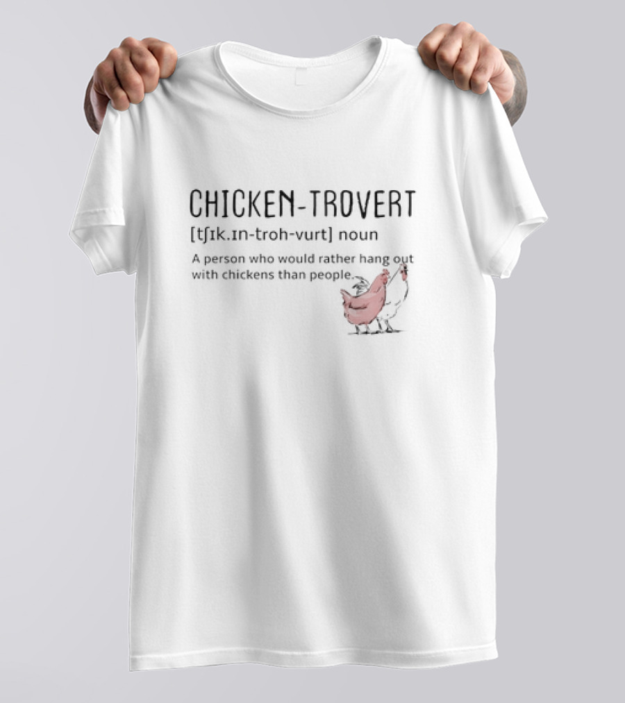 Chicken-trovert Definition Noun Person Who Would Rather Hang Out With Chickens Than People T-Shirt