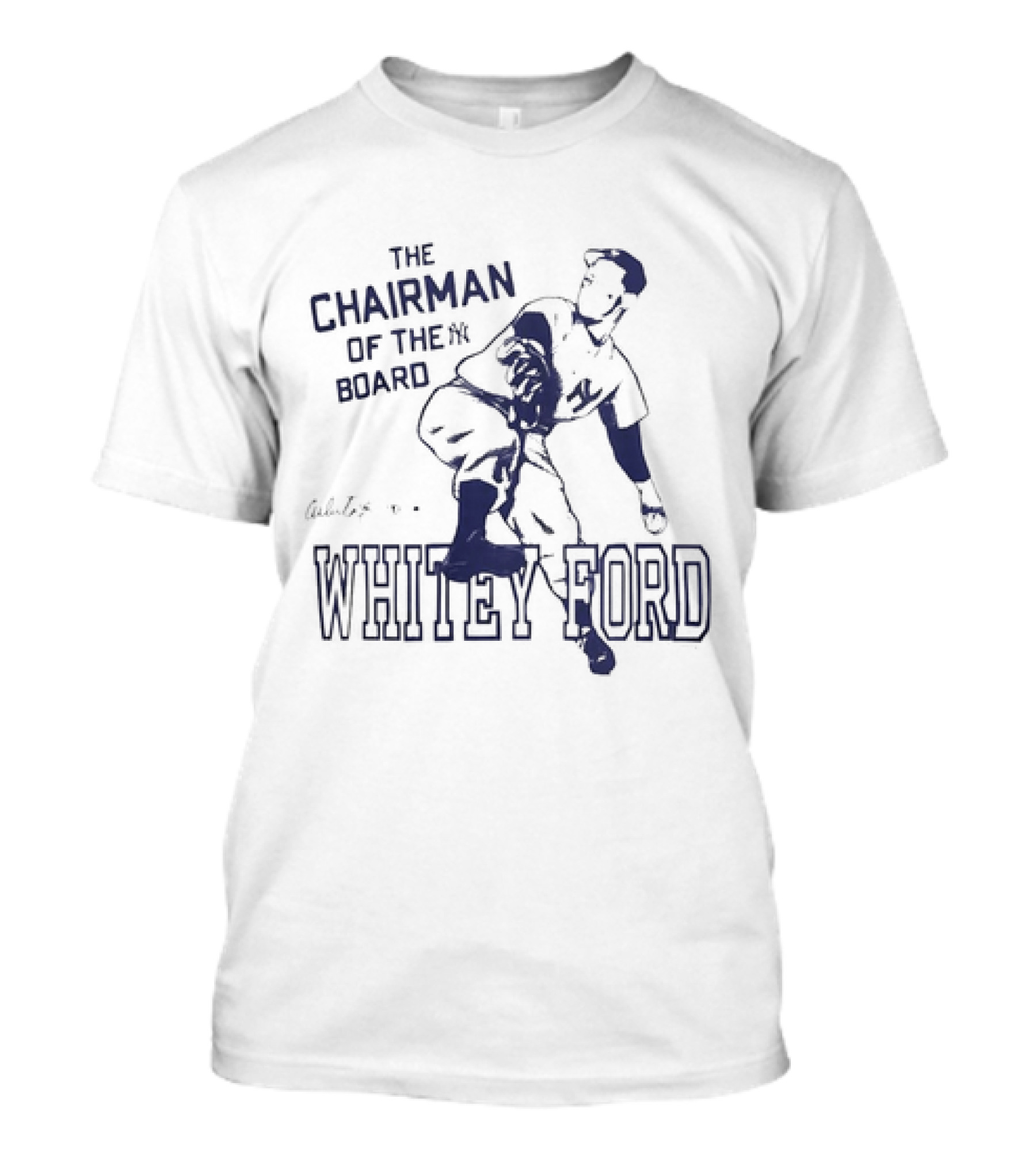 The Chairman Of The Board Yankees Whitey Ford Signature Yankees Pitcher Iconic Baseball Legend T-Shirt