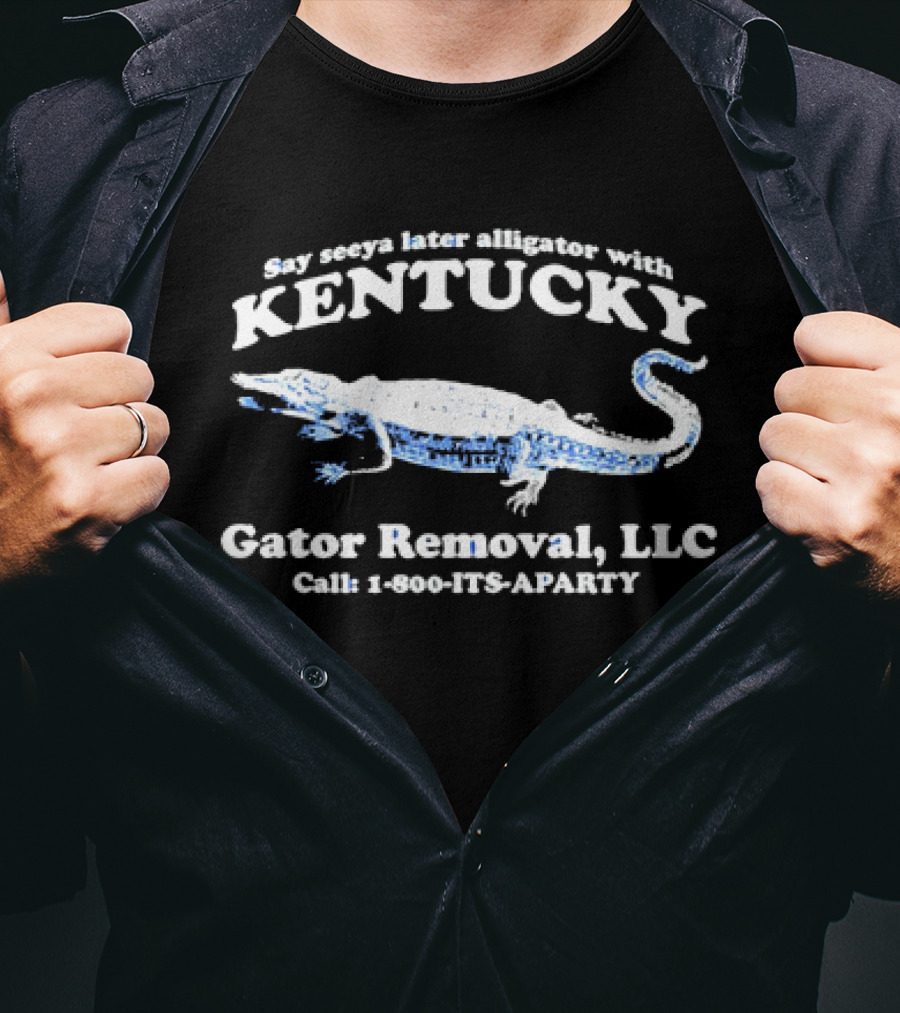 Say Seeya Later Alligator With Kentucky Gator Removal LLC Call 1-800-ITS-APARTY T-Shirt