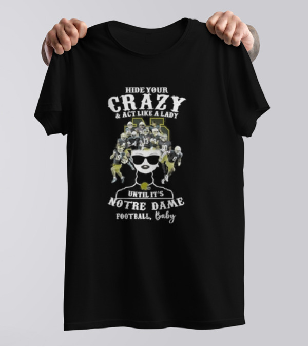 Hide Your Crazy Until It’s Notre Dame Fighting Irish Football Baby T-Shirt