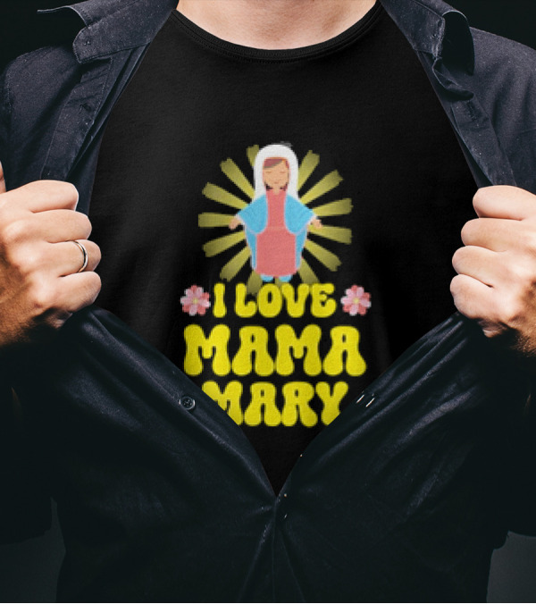 I Love Mama Mary Our Lady Mother Catholic Flowers T-Shirt