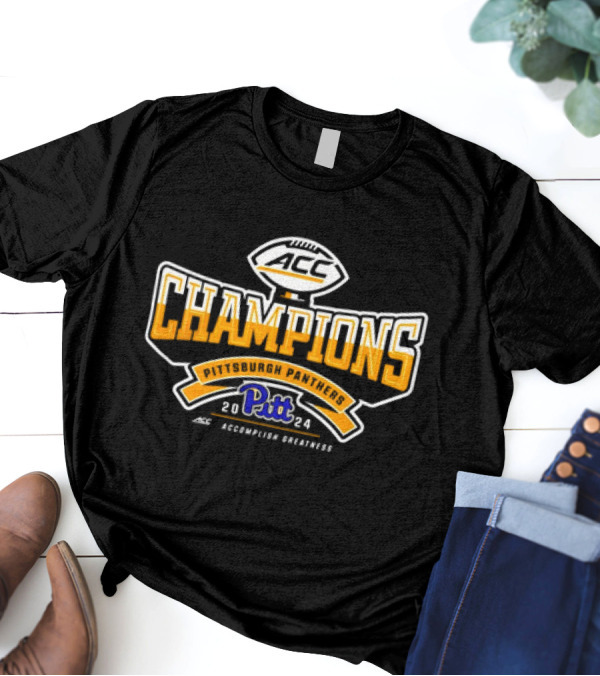Pittsburgh Panthers 2024 ACC Champions Accomplish Greatness T-Shirt