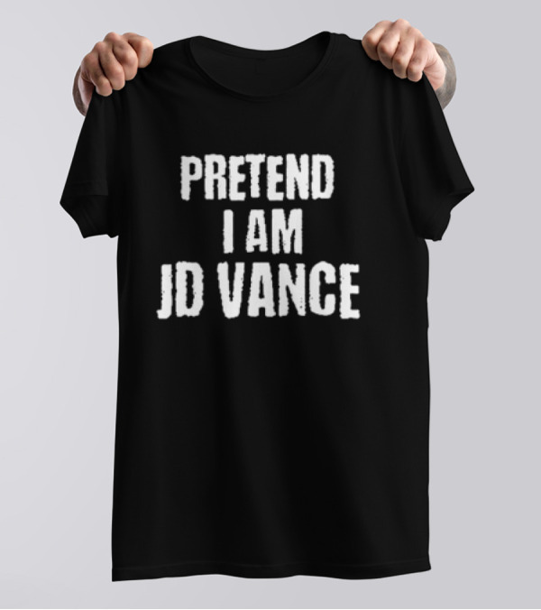 Funny Pretend I Am JD Vance Text T-Shirt