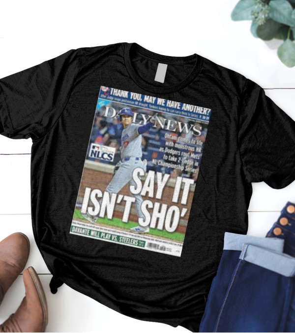 Shohei Ohtani Dodgers NLCS Daily News SAY IT ISN’T SHO’ T-Shirt