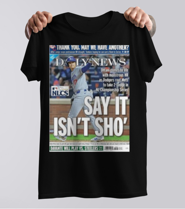 Shohei Ohtani Dodgers NLCS Daily News SAY IT ISN’T SHO’ T-Shirt