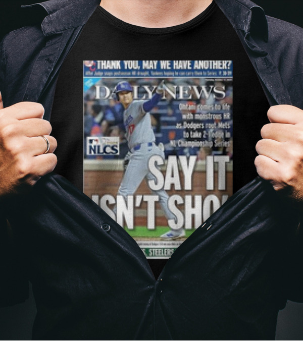Shohei Ohtani Dodgers NLCS Daily News SAY IT ISN’T SHO’ T-Shirt