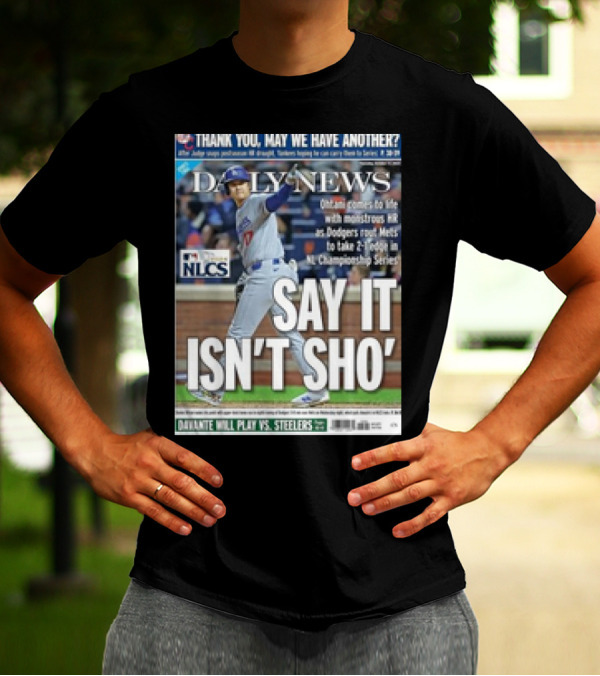 Shohei Ohtani Dodgers NLCS Daily News SAY IT ISN’T SHO’ T-Shirt