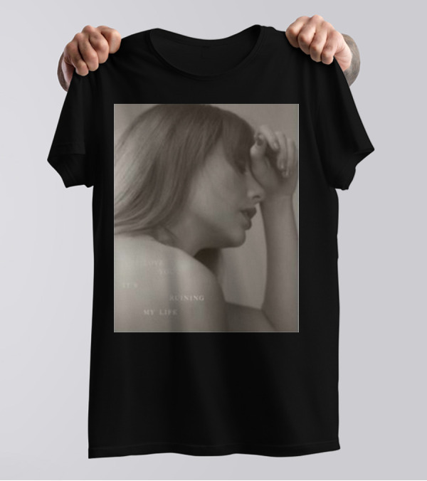 I Love You It's Ruining My Life Taylor Sw T-Shirt