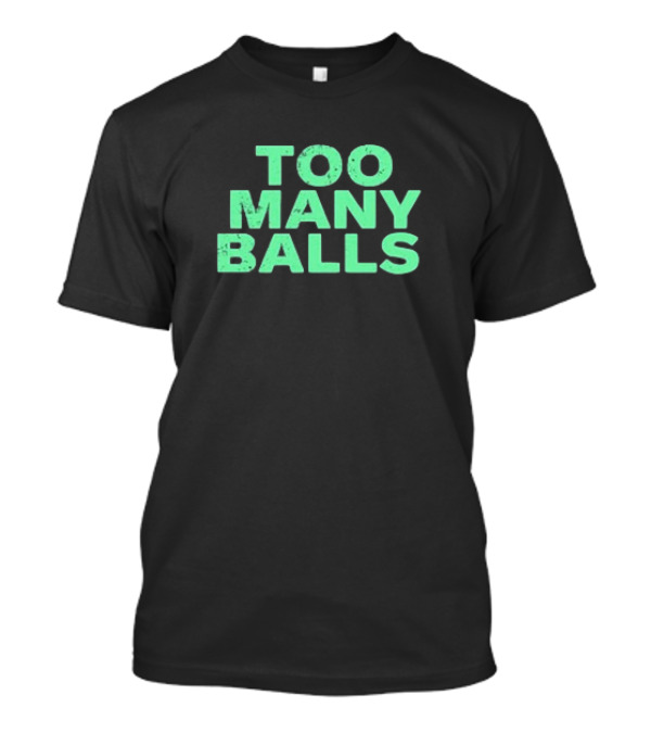 Too Many Balls T-Shirt