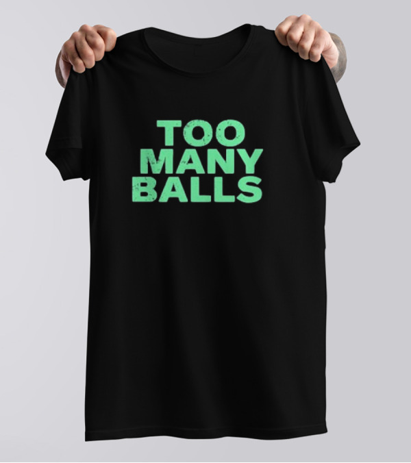Too Many Balls T-Shirt