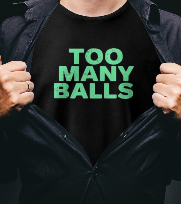 Too Many Balls T-Shirt