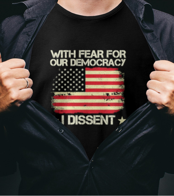 With Fear For Our Democracy I Dissent USA Flag '24 T-Shirt