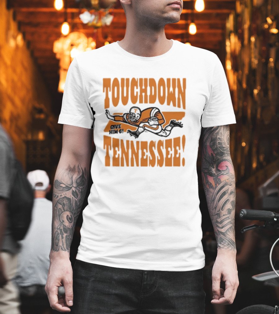 Touchdown Tennessee Give Him 6 Football Player T-Shirt