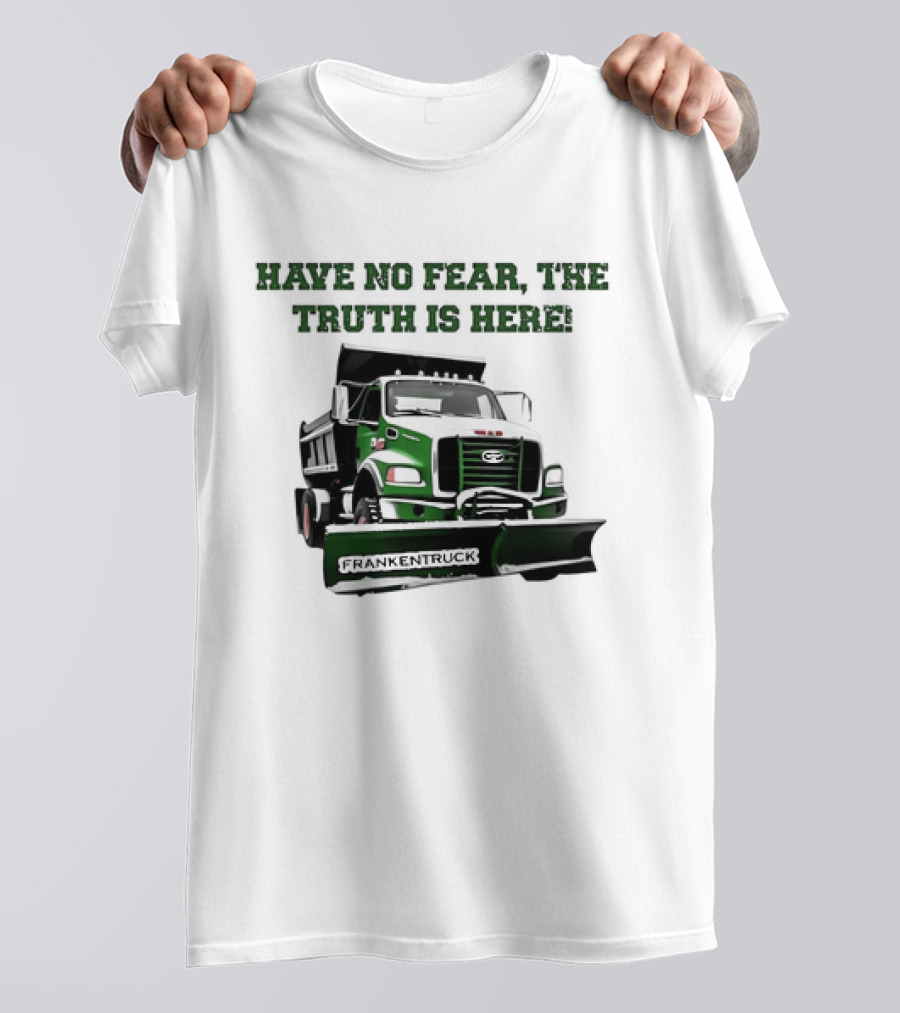 Have No Fear The Truth Is Here Frankentruck T-Shirt