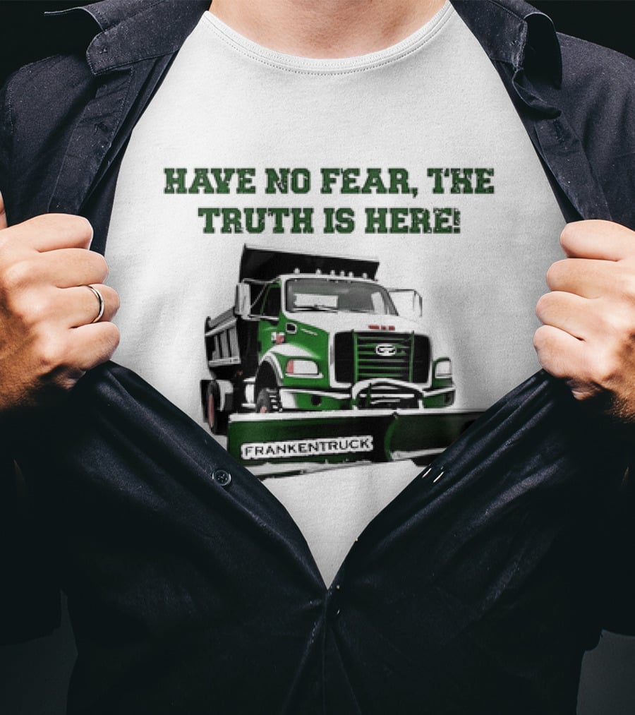 Have No Fear The Truth Is Here Frankentruck T-Shirt