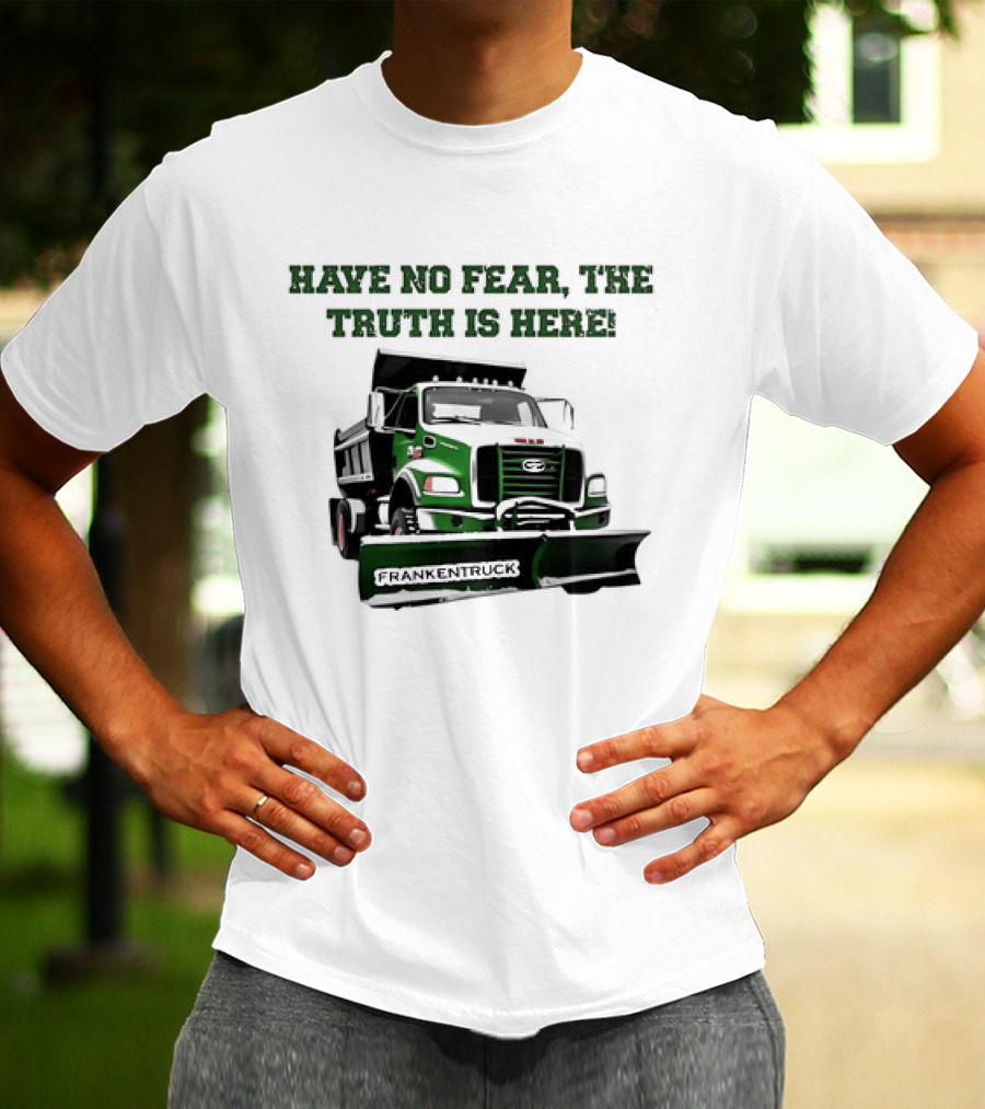 Have No Fear The Truth Is Here Frankentruck T-Shirt