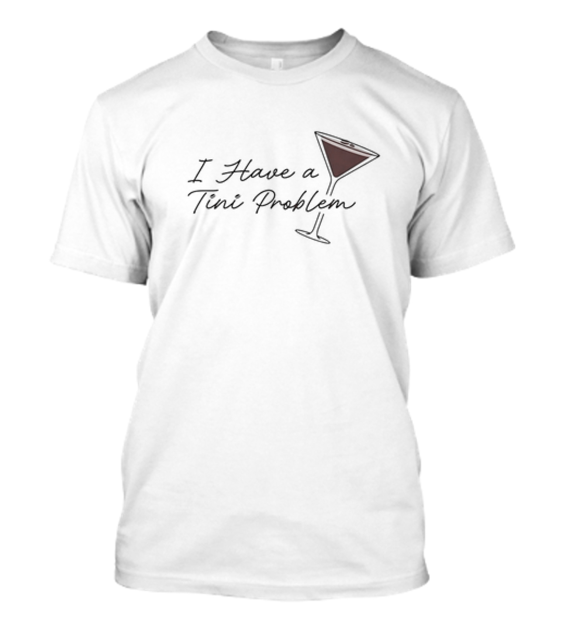 I Have A Tini Problem Martini Glass T-Shirt