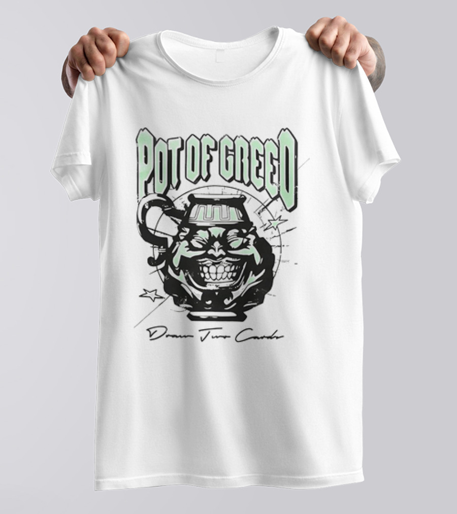 POT OF GREED Draw Two Cards T-Shirt