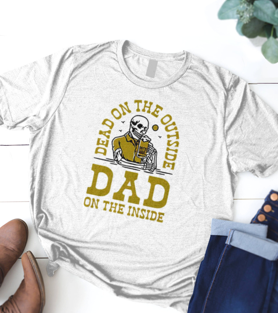 Dead On The Outside Dad On The Inside Skeleton Holding Beer T-Shirt