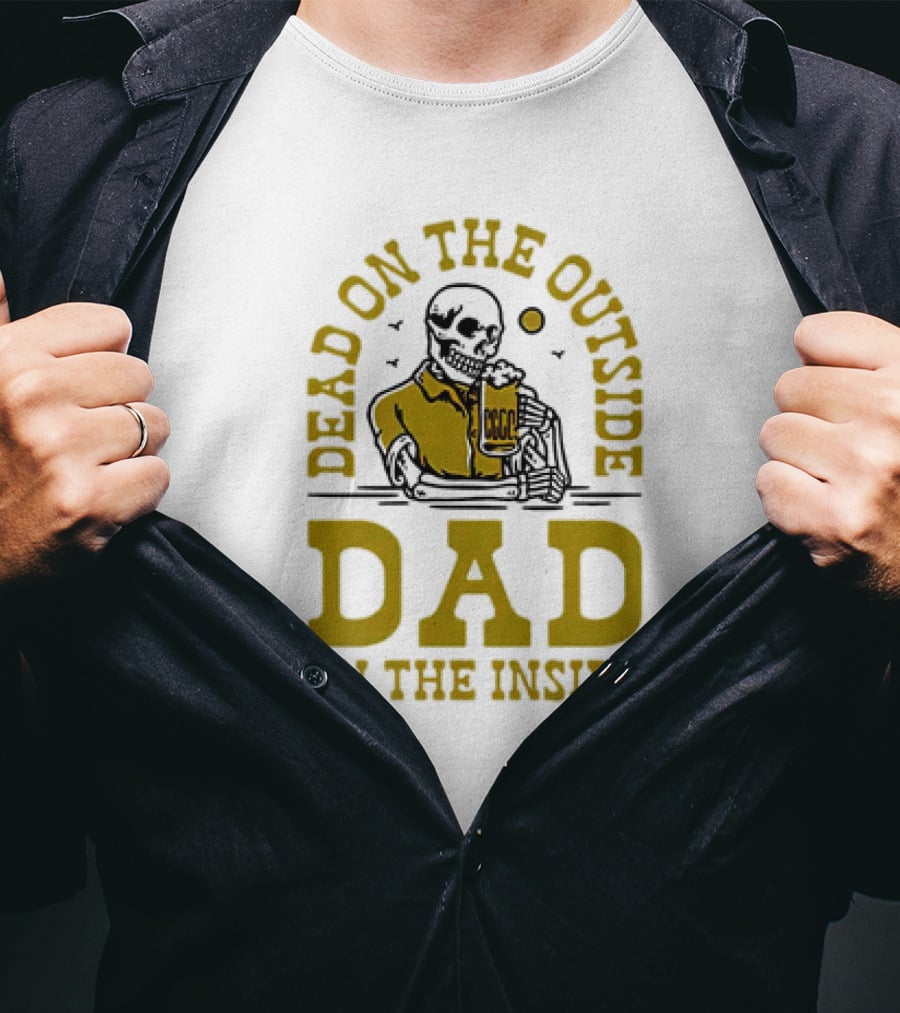 Dead On The Outside Dad On The Inside Skeleton Holding Beer T-Shirt