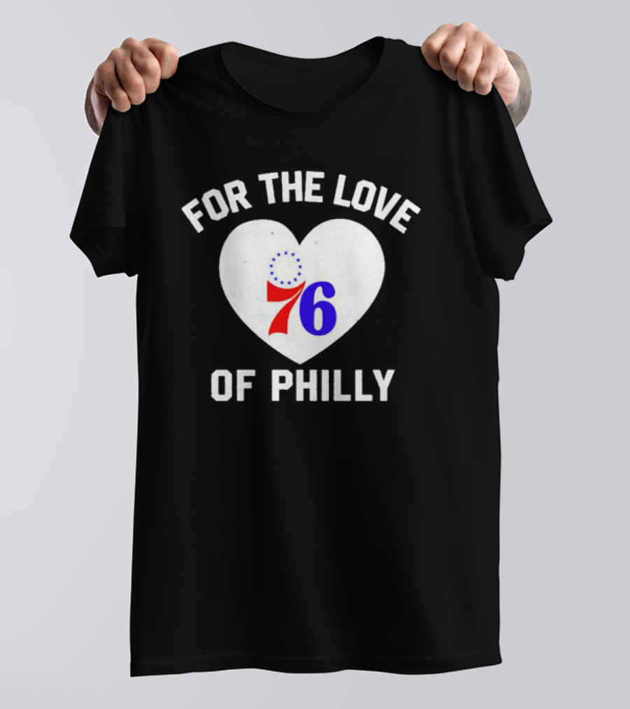 For The Love Of Philly Heart Featuring Philadelphia 76ers 76 T-Shirt