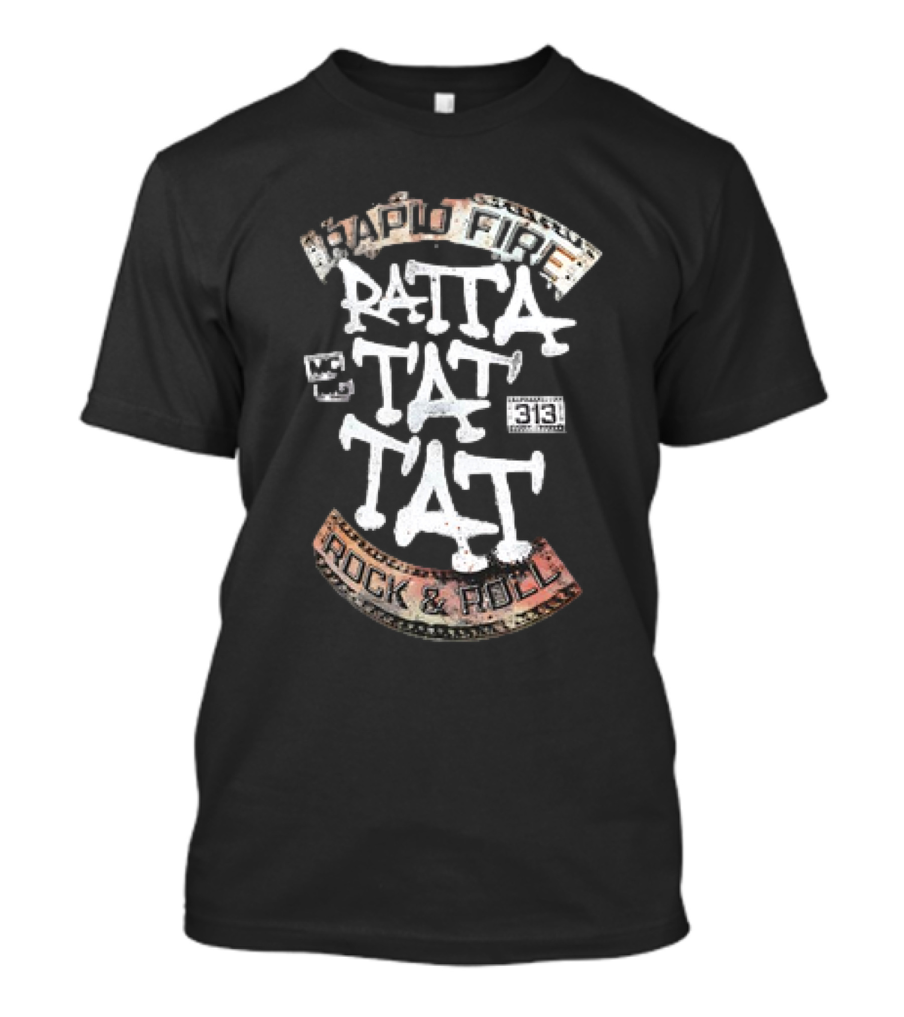 Ratta Tat Tat Rapid Fire Rock And Roll 313 T-Shirt