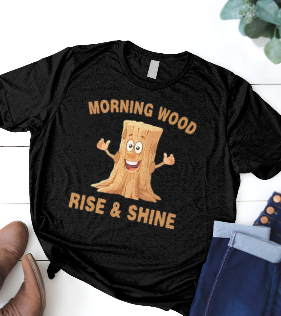 Unethical Threads Co. Morning Wood Rise And Shine T-Shirt