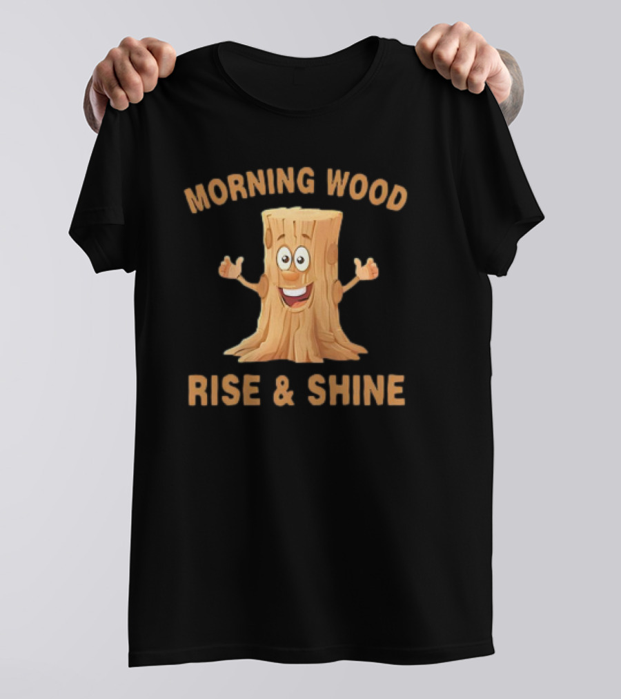 Unethical Threads Co. Morning Wood Rise And Shine T-Shirt