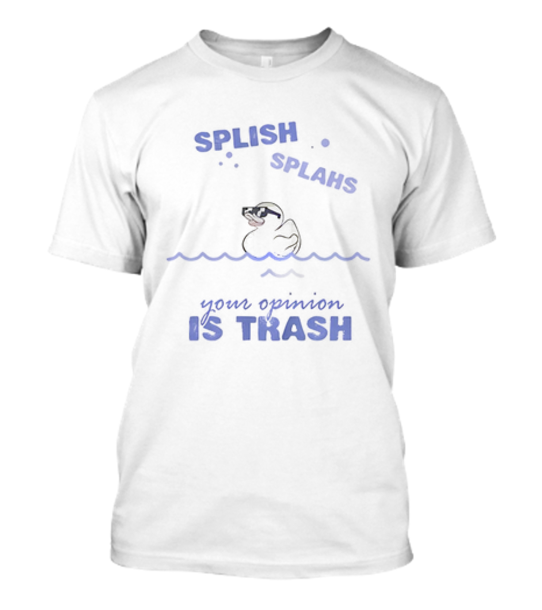 Duck Splish Splash Your Opinion Is Trash Sunglasses Wavepunctuated T-Shirt
