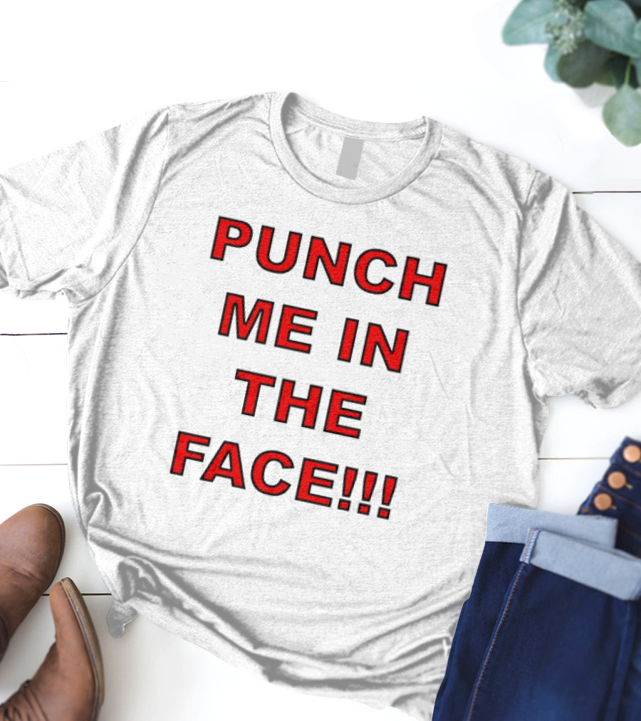 PUNCH ME IN THE FACE T-Shirt