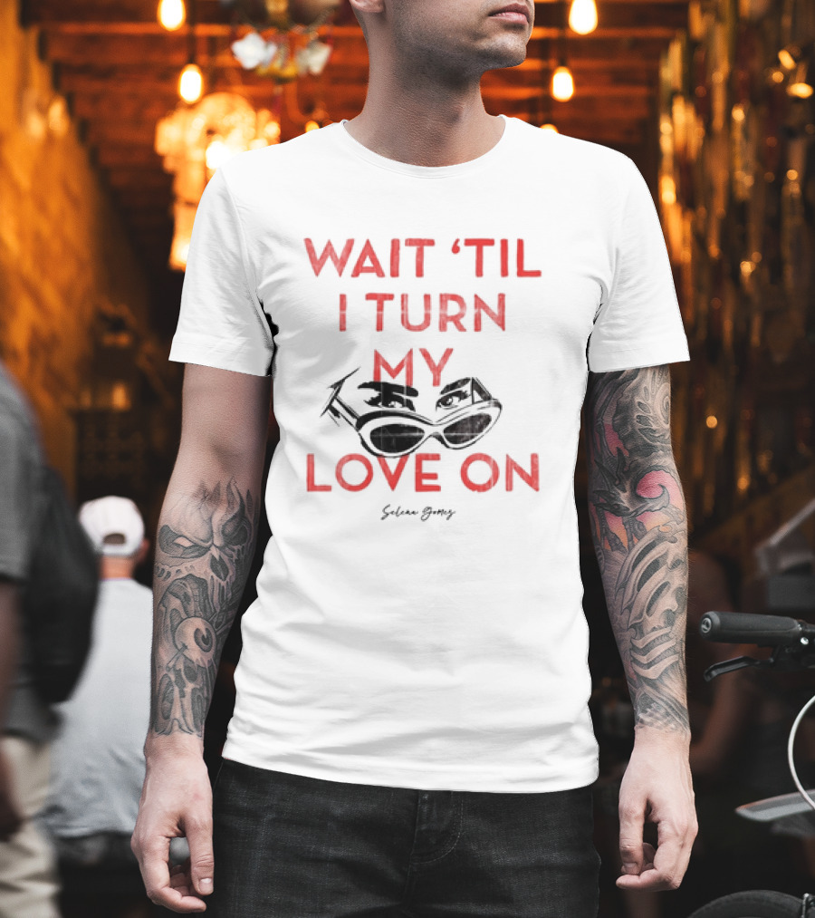 Selena Gomez Wait 'Til I Turn My Love On Sunglasses Eyes T-Shirt
