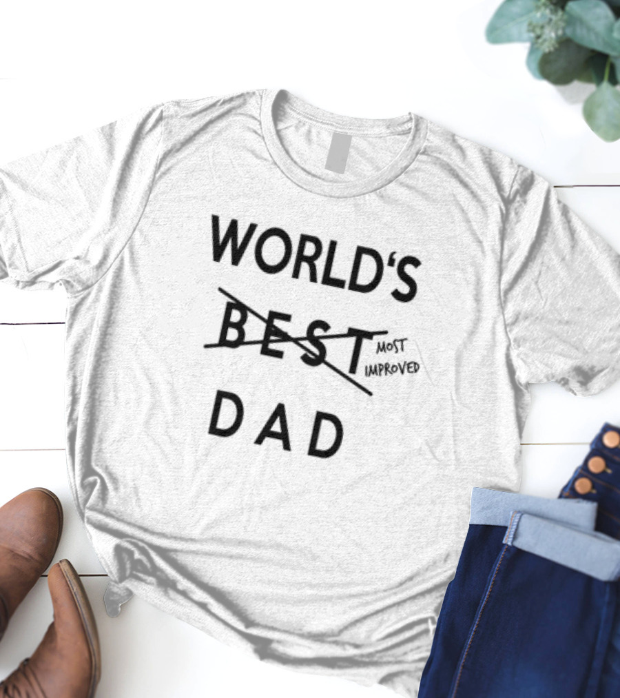 WORLD'S ~BEST~ MOST IMPROVED DAD T-Shirt