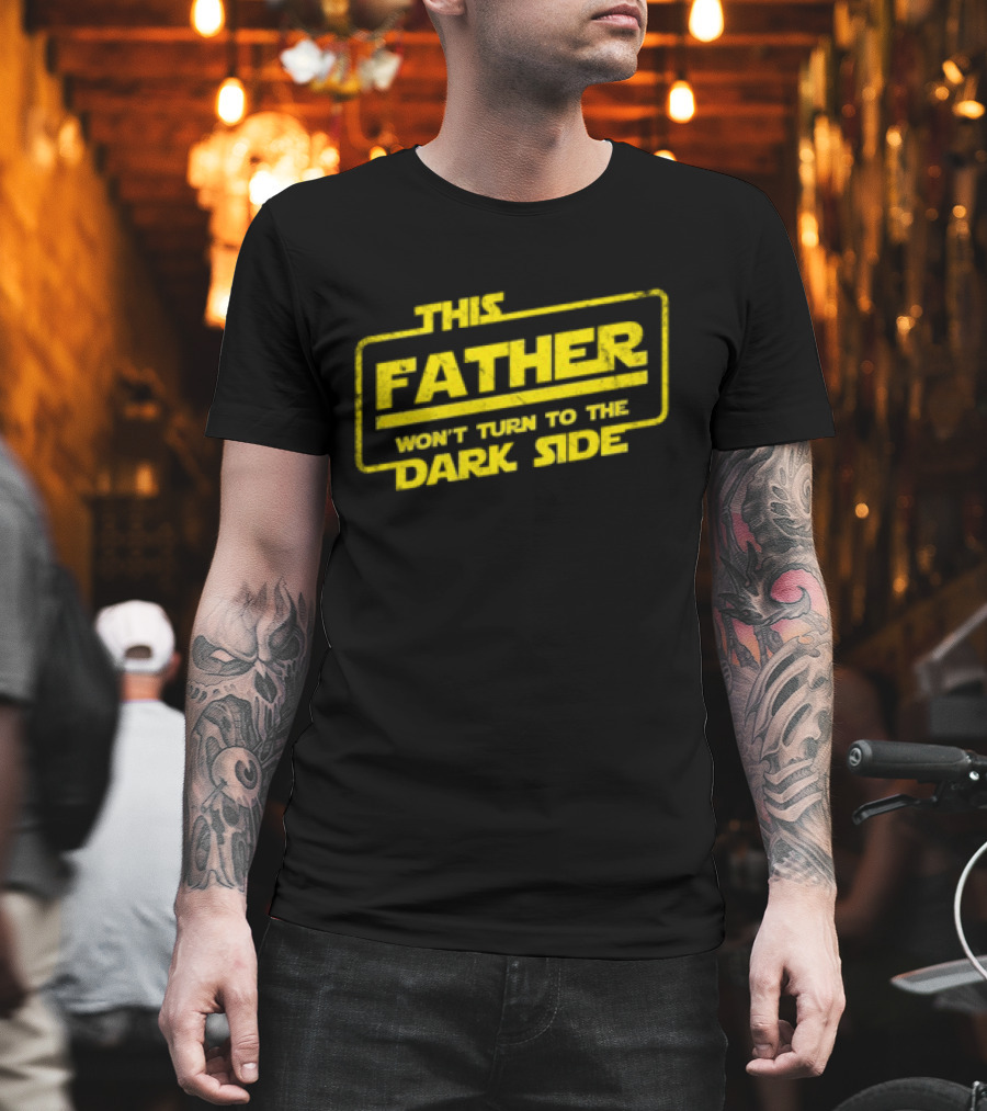 This Father Won't Turn To The Dark Side Father's Day Best Dad Sci-fi T-Shirt