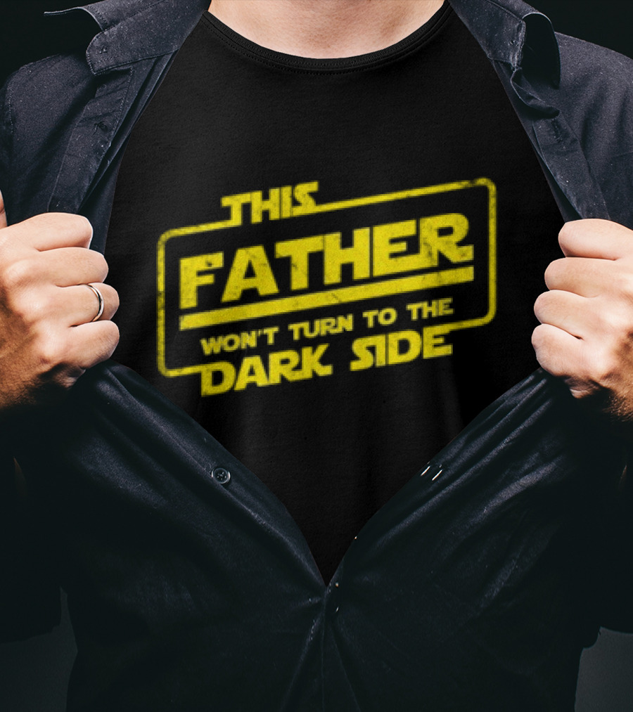 This Father Won't Turn To The Dark Side Father's Day Best Dad Sci-fi T-Shirt