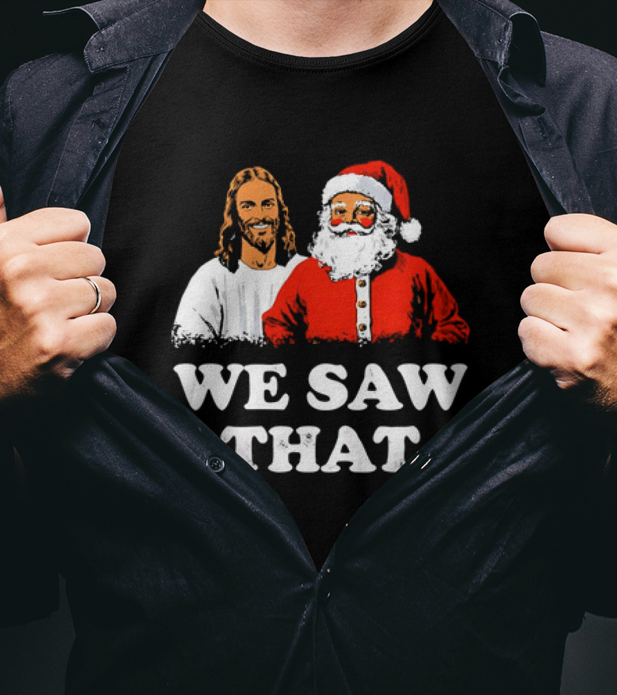 Jesus And Santa Claus We Saw That T-Shirt