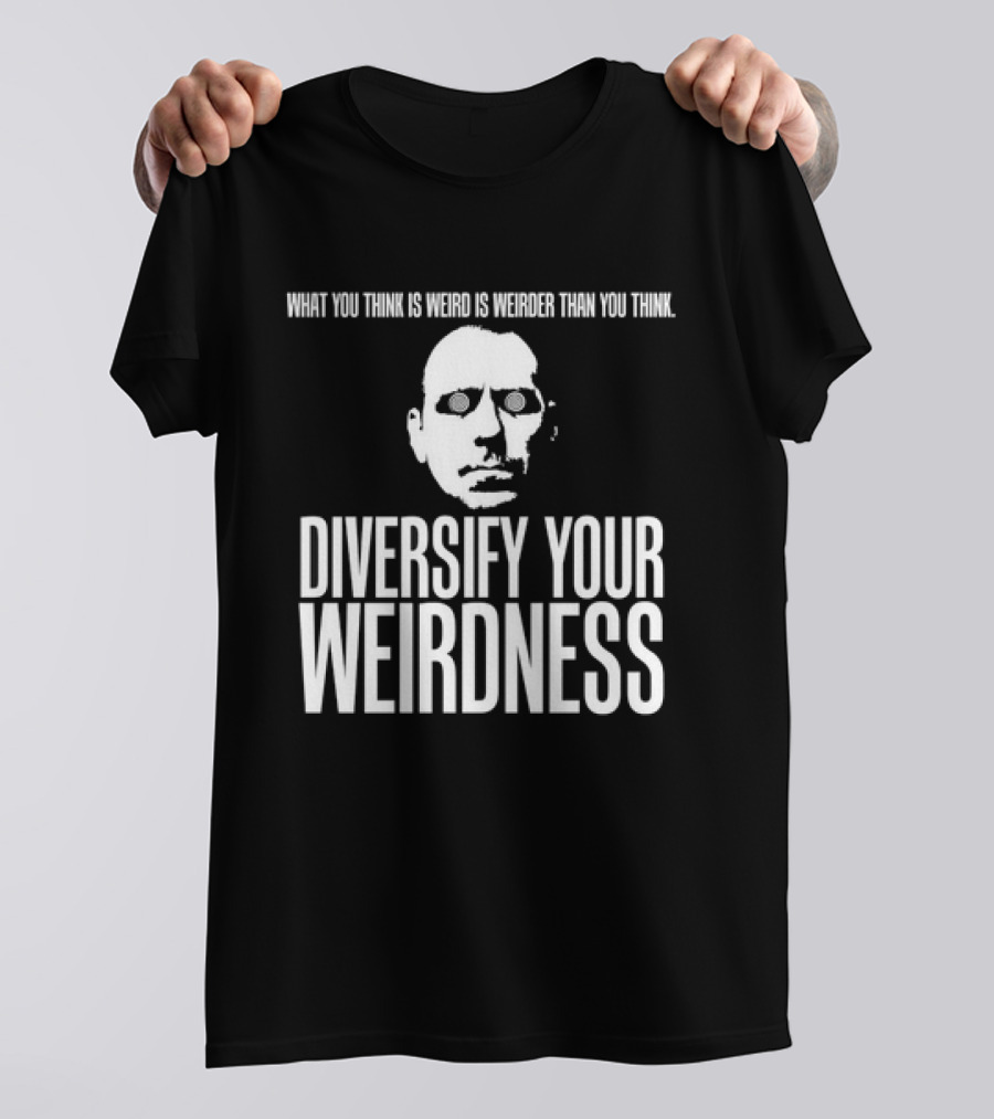 What You Think Is Weird Is Weirder Than You Think Diversify Your Weirdness Masked Face T-Shirt