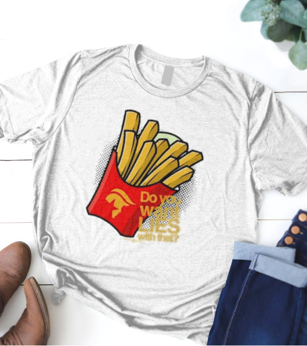 Trump McDonalds Do You Want Lies With That Fries T-Shirt