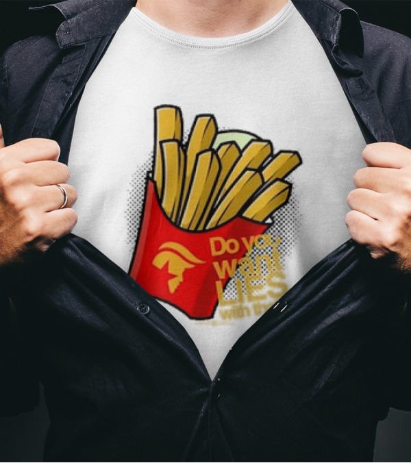 Trump McDonalds Do You Want Lies With That Fries T-Shirt